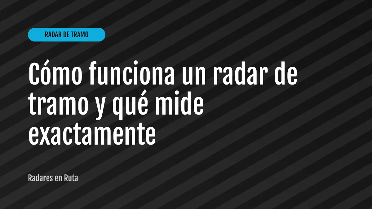 Cómo funciona un radar de tramo y qué mide exactamente