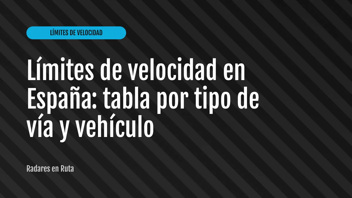 Límites de velocidad en España: tabla por tipo de vía y vehículo