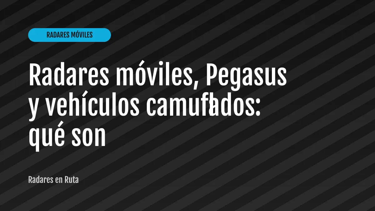 Radares móviles, Pegasus y vehículos camuflados: qué son